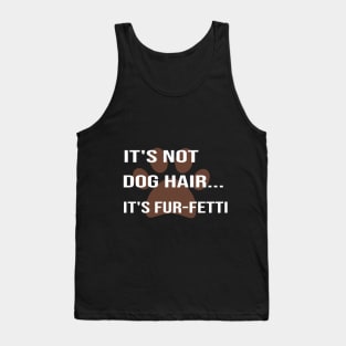 it's Not Dog Hair...It's Fur-Fetti:dog mom ,dog lover gift, funny dog for mom, funny, funny dog , gifts Tank Top